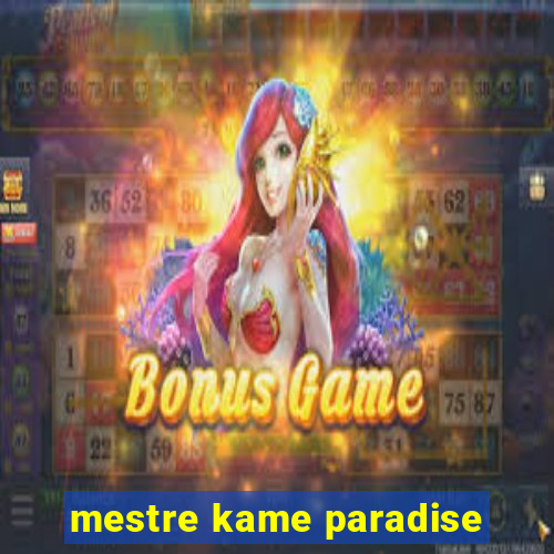 mestre kame paradise